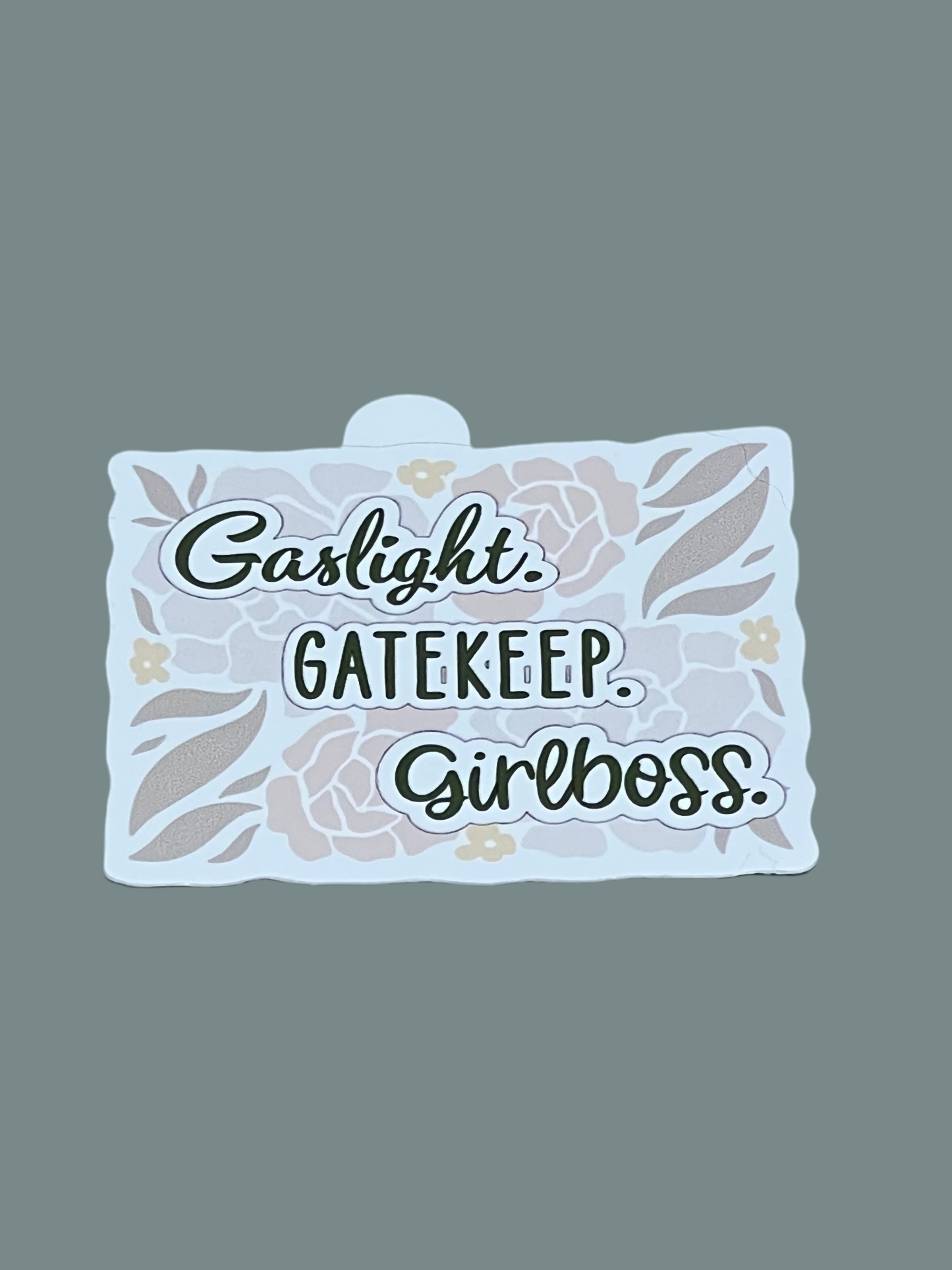 Gaslight. Gatekeep. Girlboss